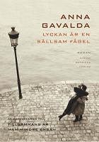 Lyckan är en sällsam fågel - Anna Gavalda