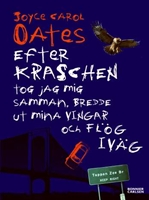 Efter kraschen tog jag mig samman, bredde ut mina vingar och flög iväg - Joyce Carol Oates