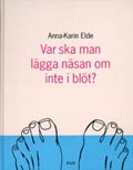Var ska man lägga näsan om inte i blöt? - Anna-Karin Elde