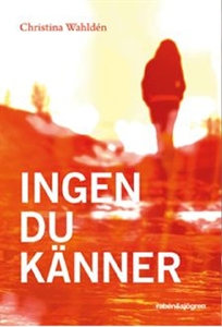 Ingen du känner - Christina Wahldén