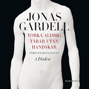 Torka aldrig tårar utan handskar 3. Döden - Jonas Gardell