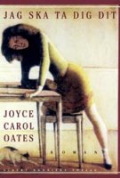 Jag ska ta dig dit - Joyce Carol Oates