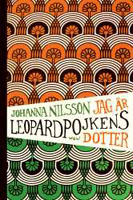 Jag är leopardpojkens dotter - Johanna Nilsson