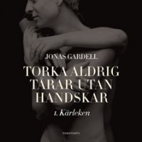 Torka aldrig tårar utan handskar 1. Kärleken - Jonas Gardell