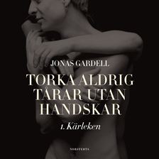 Torka aldrig tårar utan handskar: 1. Kärleken