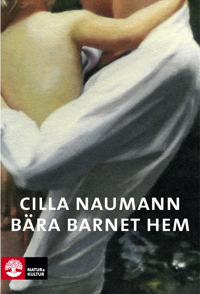 Bära barnet hem - Cilla Naumann