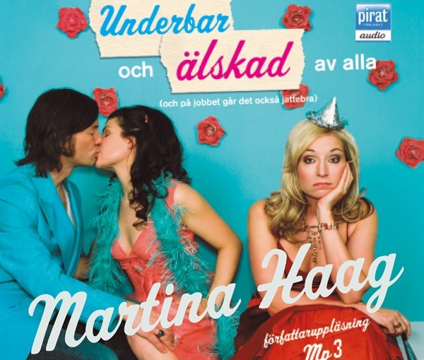 Underbar och älskad av alla (och på jobbet går det också jättebra) - Martina Haag