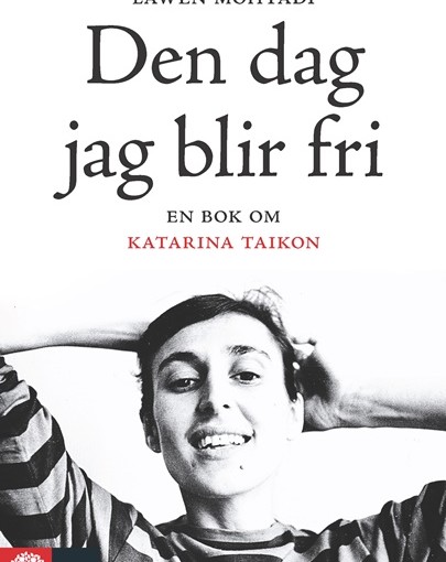 Den dag jag blir fri: En bok om Katarina Taikon