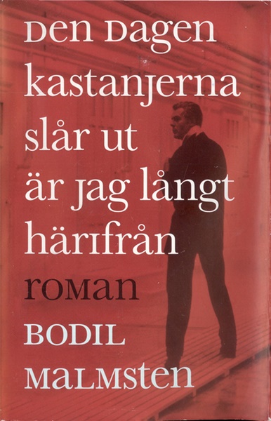 Den dagen kastanjerna slår ut är jag långt härifrån av Bodil Malmsten