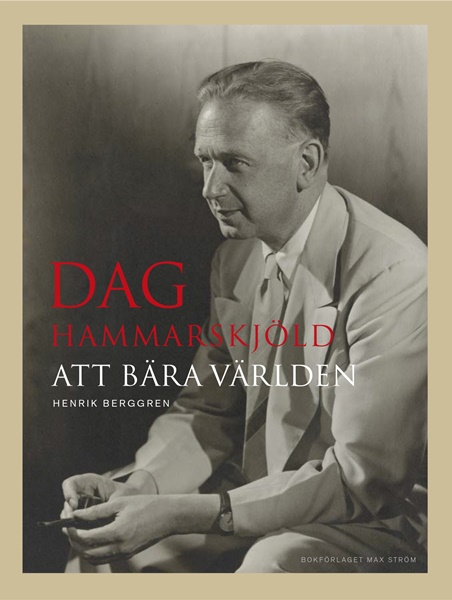 Dag Hammarskjöld: Att bära världen av Henrik Berggren