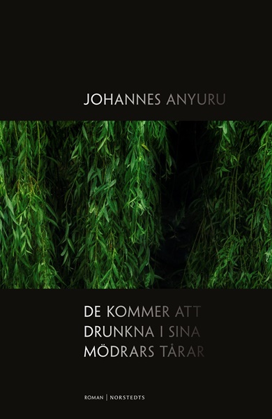 De kommer att drunkna i sina mödrars tårar av Johannes Anyuru