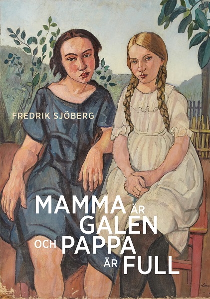 Mamma är galen och pappa är full av Fredrik Sjöberg