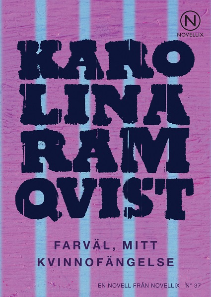 Farväl, mitt kvinnofängelse av Karolina Ramqvist